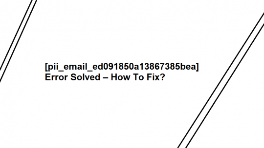 [pii_email_ed091850a13867385bea] 5 Simple ways to Fix